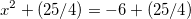 x^2+(25/4)=-6+(25/4)